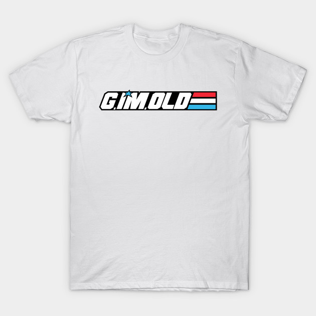 G.I'm.Old T-Shirt-TOZ